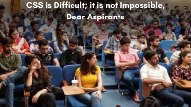 CSS Is Difficult; it is not Impossible, Dear Aspirants